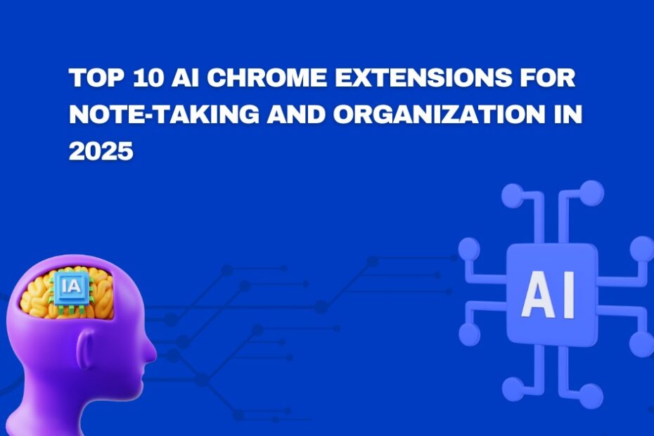 Top 10 AI Chrome Extensions for Note-Taking and Organization in 2025
