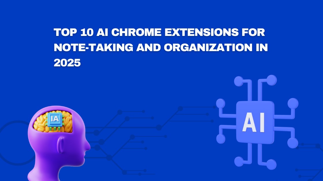 Top 10 AI Chrome Extensions for Note-Taking and Organization in 2025