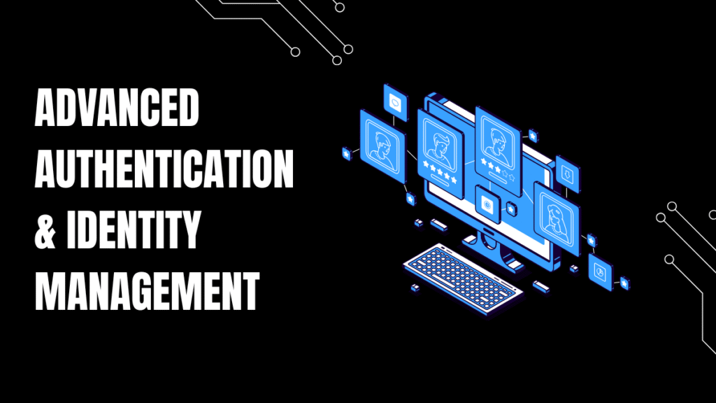 Advanced Authentication & Identity Management