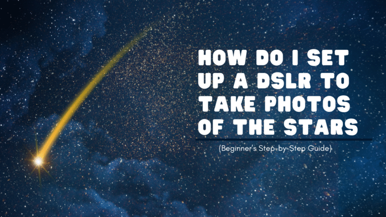 How Do I Set Up a DSLR to Take Photos of the Stars