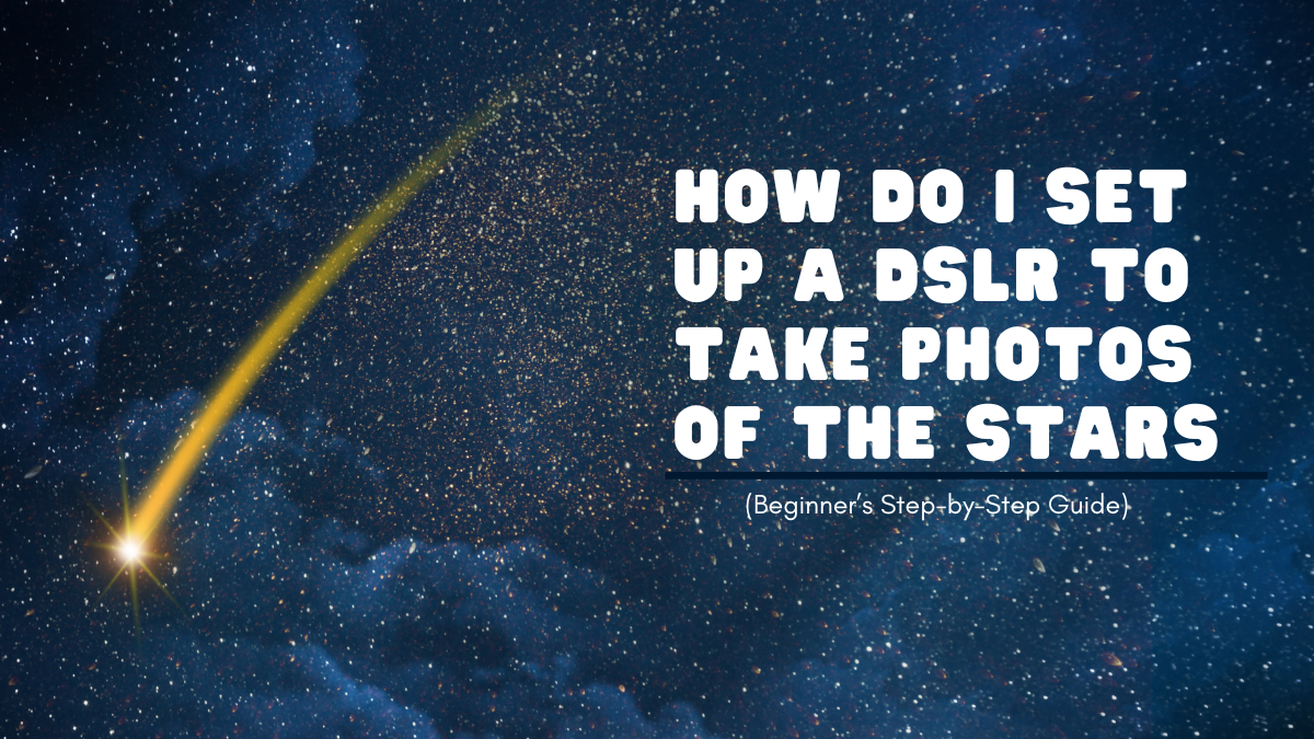 How Do I Set Up a DSLR to Take Photos of the Stars