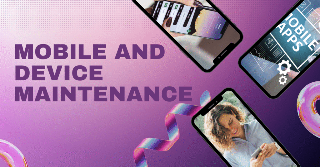 Mobile and Device Maintenance